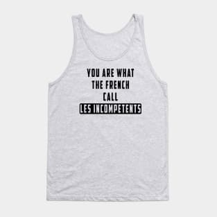 You are what the French call Les incompetents: Newest design for 2024 Tank Top